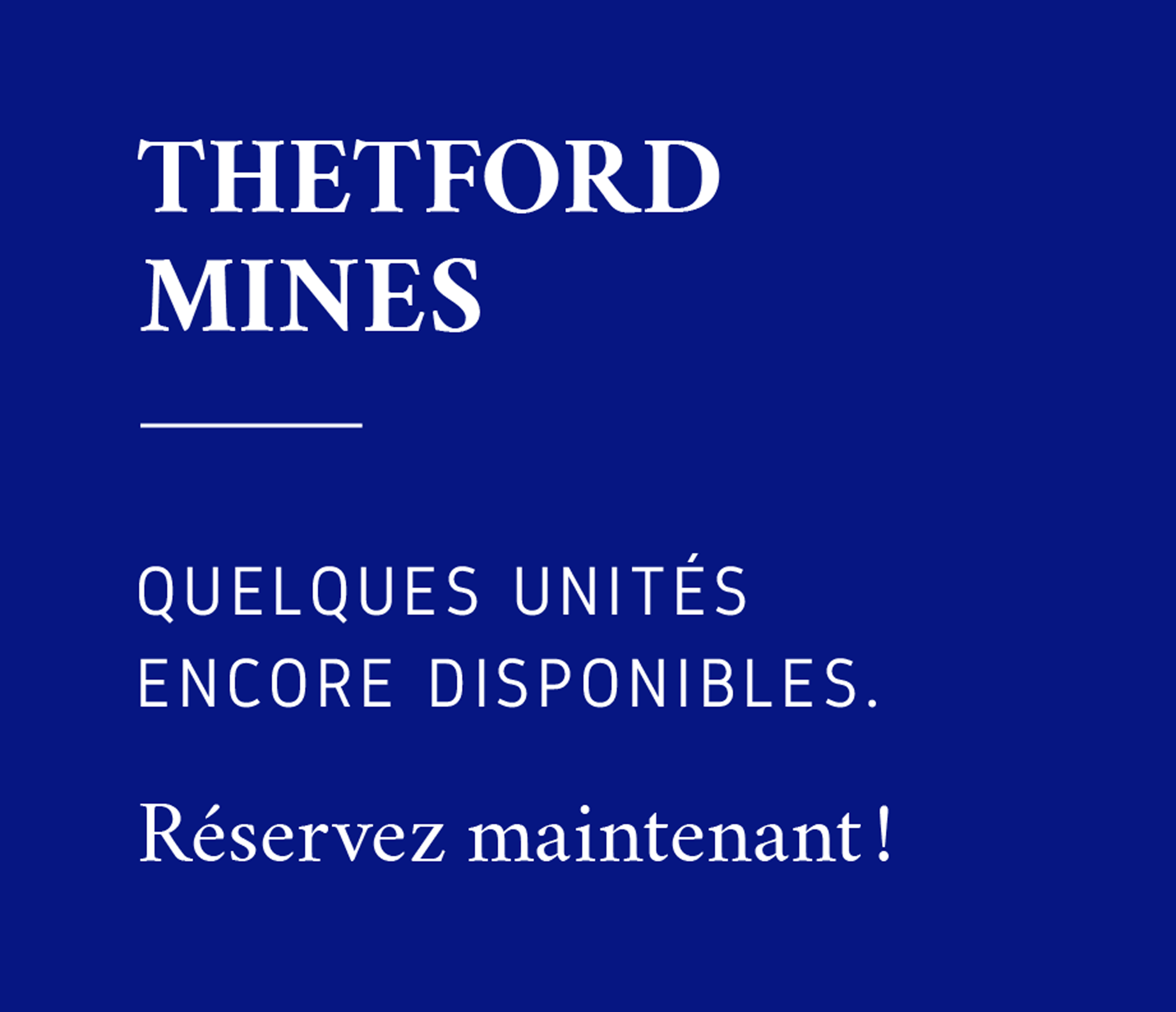 Thetford Mines - Quelques unités encore disponibles!